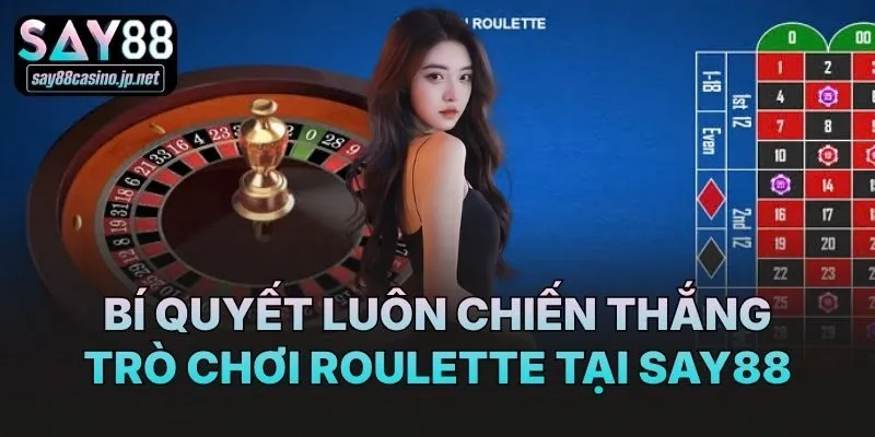 Bí quyết luôn chiến thắng trò chơi Roulette tại Say88
