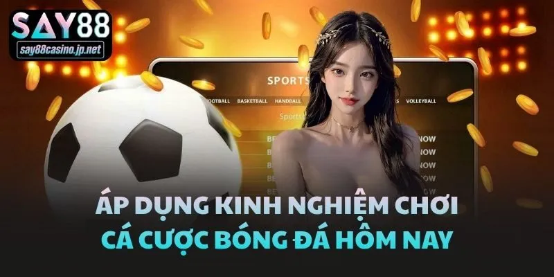Áp dụng kinh nghiệm chơi cá cược bóng đá hôm nay