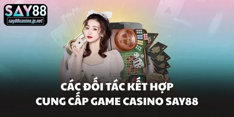 Các đối tác kết hợp cung cấp game Casino Say88