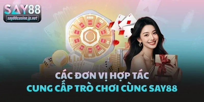 Các đơn vị hợp tác cung cấp trò chơi cùng Say88