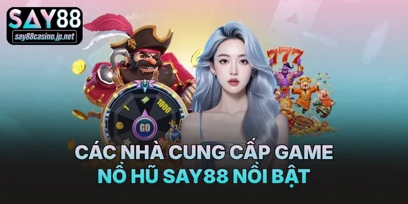 Các nhà cung cấp game nổ hũ Say88 nổi bật