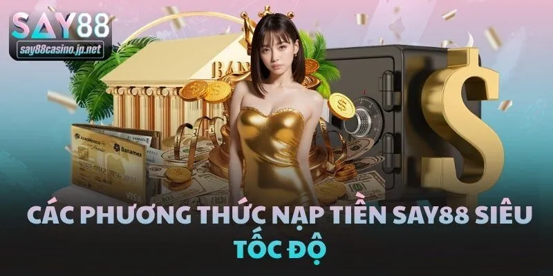 Các phương thức nạp tiền SAY88 siêu tốc độ