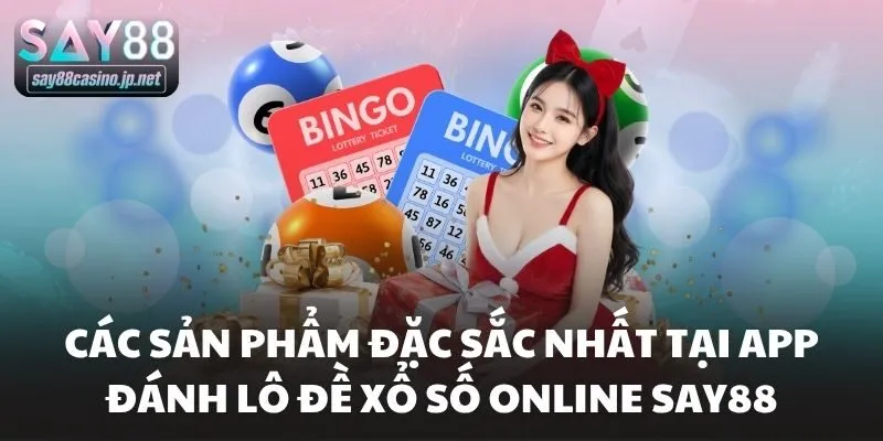 Các sản phẩm đặc sắc nhất tại app đánh lô đề xổ số online Say88