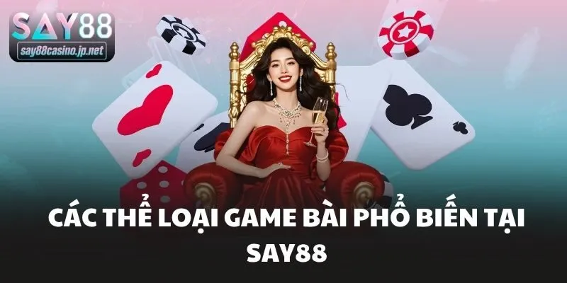 Các thể loại game bài phổ biến tại Say88