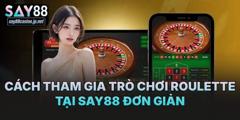 Cách tham gia trò chơi Roulette tại Say88 đơn giản