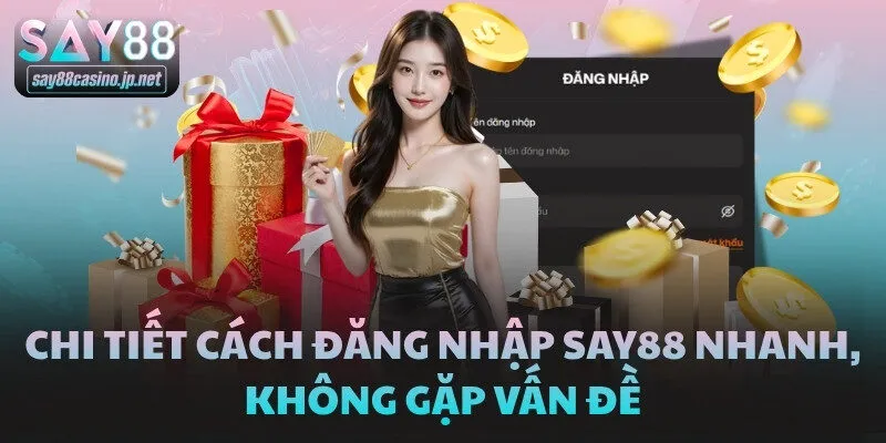 Chi tiết cách đăng nhập SAY88 nhanh, không gặp vấn đề