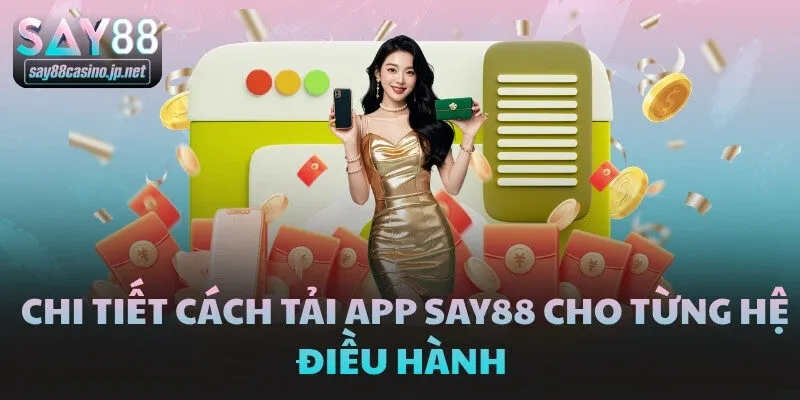 Chi tiết cách tải app SAY88 cho từng hệ điều hành