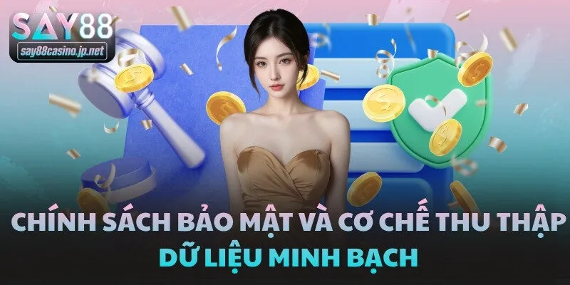 Chính sách bảo mật và cơ chế thu thập dữ liệu minh bạch