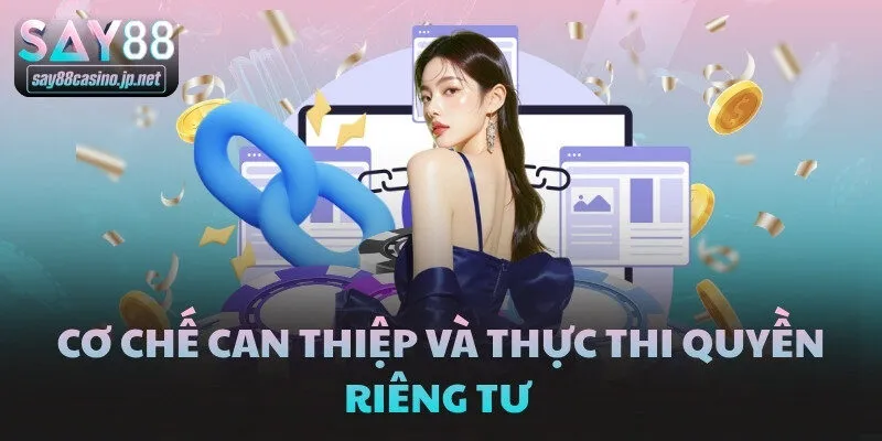 Cơ chế can thiệp và thực thi quyền riêng tư