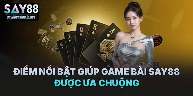 Điểm nổi bật giúp game bài Say88 được ưa chuộng