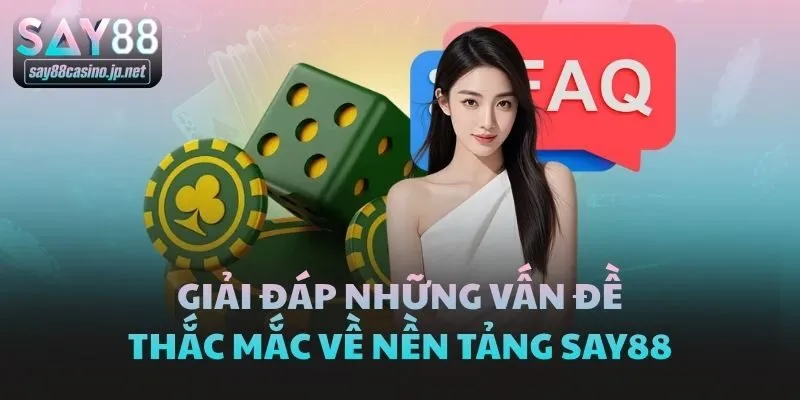 Giải đáp những vấn đề thắc mắc về nền tảng Say88