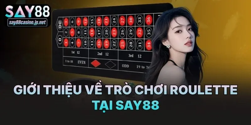 Giới thiệu về trò chơi Roulette tại Say88