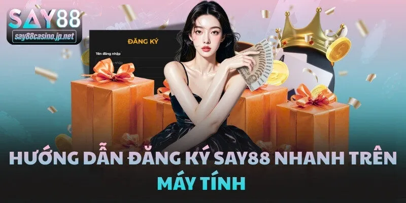 Hướng dẫn đăng ký SAY88 nhanh trên máy tính