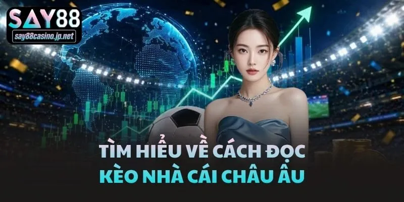 Tìm hiểu về cách đọc kèo nhà cái châu Âu