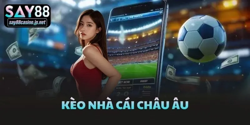 Kèo Nhà Cái Châu Âu