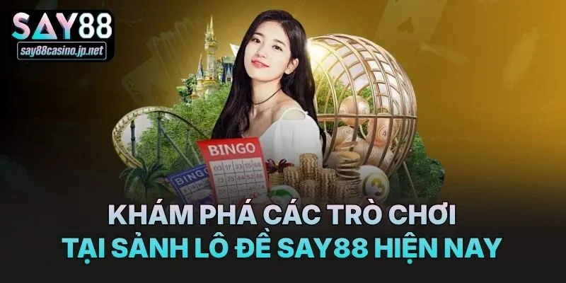 Khám phá các trò chơi tại sảnh lô đề Say88 hiện nay