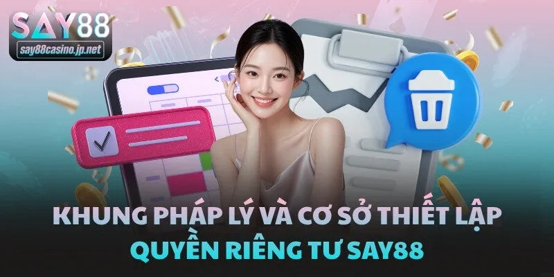 Khung pháp lý và cơ sở thiết lập quyền riêng tư SAY88