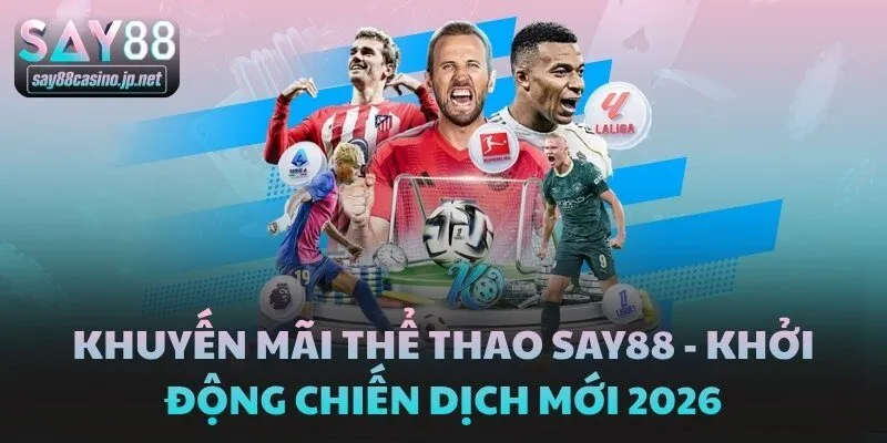 Khuyến Mãi Thể Thao Say88 - Khởi Động Chiến Dịch Mới 2026