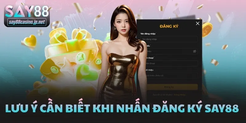 Lưu ý cần biết khi nhấn đăng ký SAY88