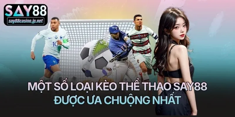 Một số loại kèo thể thao Say88 được ưa chuộng nhất