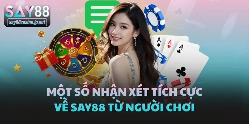 Một số nhận xét tích cực về Say88 từ người chơi