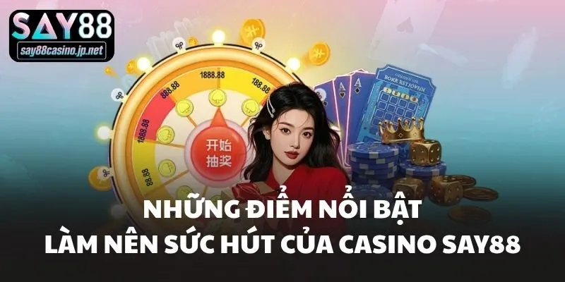 Những điểm nổi bật làm nên sức hút của Casino Say88