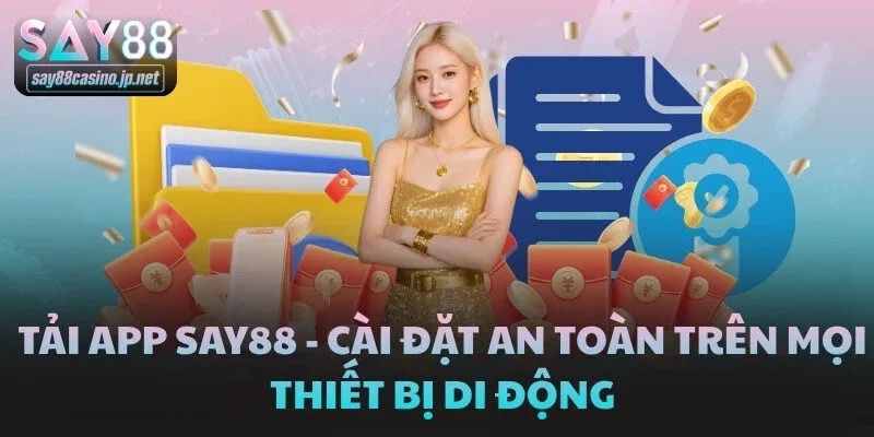 Tải App SAY88 - Cài Đặt An Toàn Trên Mọi Thiết Bị Di Động
