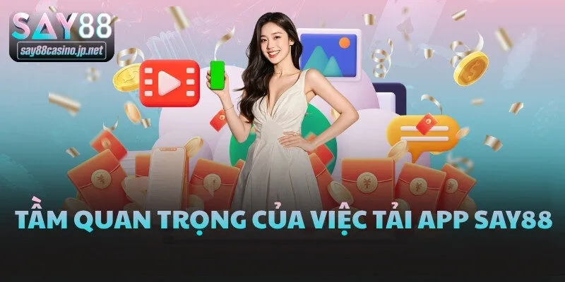 Tầm quan trọng của việc tải app SAY88