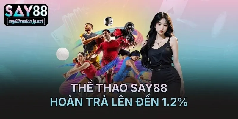 Thể thao Say88 hoàn trả lên đến 1.2%