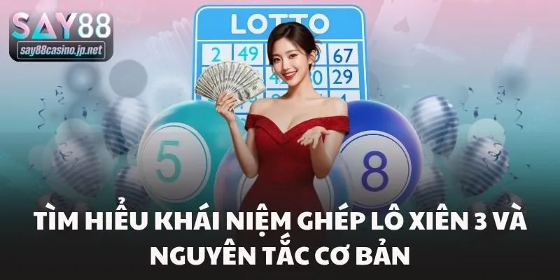 Tìm hiểu khái niệm ghép lô xiên 3 và nguyên tắc cơ bản