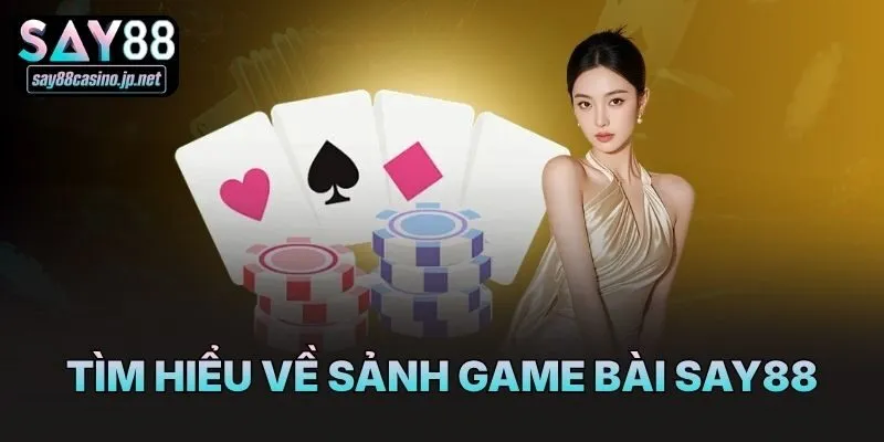 Tìm hiểu về sảnh game bài Say88