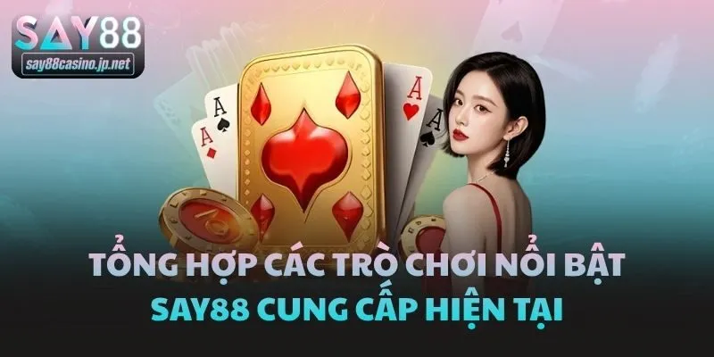 Tổng hợp các trò chơi nổi bật Say88 cung cấp hiện tại