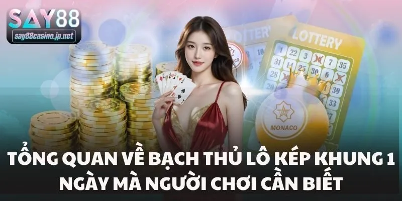 Tổng quan về bạch thủ lô kép khung 1 ngày mà người chơi cần biết