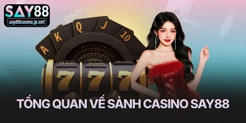 Tổng quan về sảnh Casino Say88