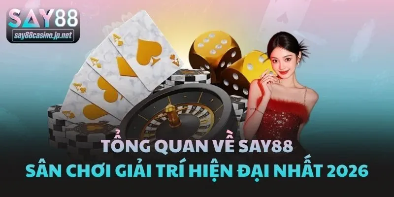 Tổng quan về Say88 - Sân chơi giải trí hiện đại nhất 2026