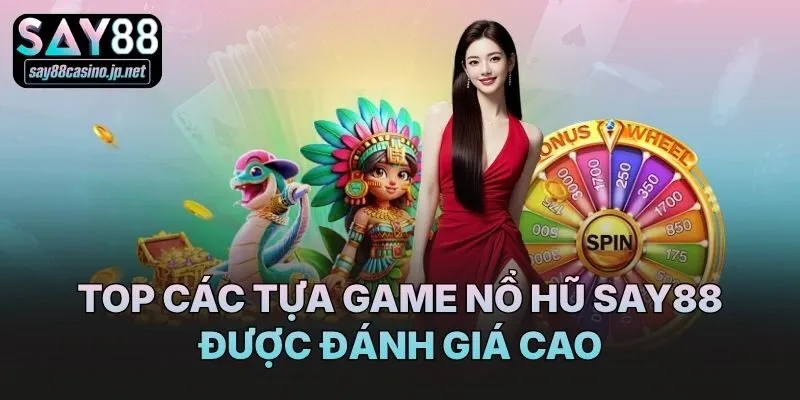 Top các tựa game nổ hũ Say88 được đánh giá cao