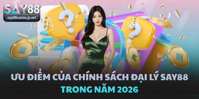 Ưu điểm của chính sách đại lý SAY88 trong năm 2026