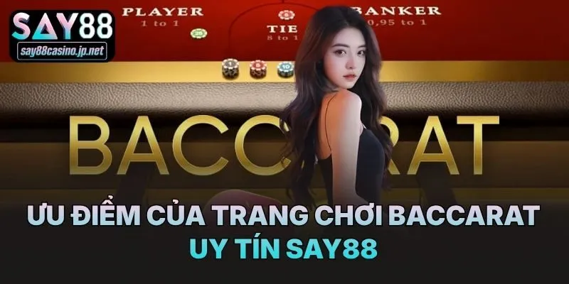 Ưu điểm của trang chơi Baccarat uy tín Say88