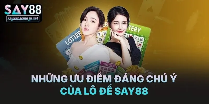 Những ưu điểm đáng chú ý của lô đề Say88