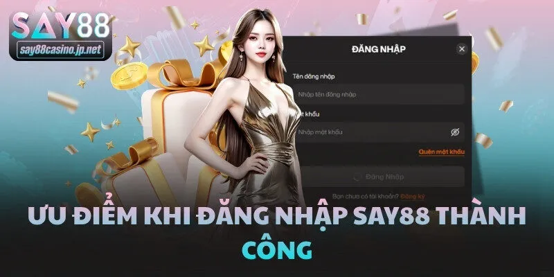 Ưu điểm khi đăng nhập SAY88 thành công